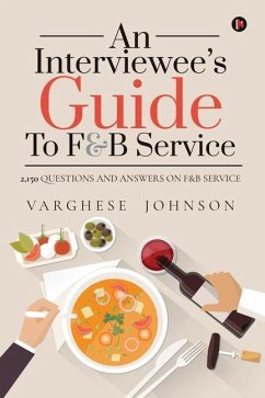 An Interviewee's Guide to F&b Service: 2,150 Questions and Answers on F&b Service - Varghese Johnson