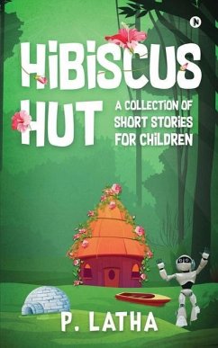 Hibiscus Hut: A Collection of Short Stories for Children - P Latha