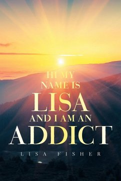 Hi My Name Is Lisa and I Am an Addict - Fisher, Lisa