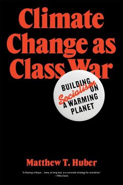 Climate Change as Class War: Building Socialism on a Warming Planet - Huber, Matthew T.