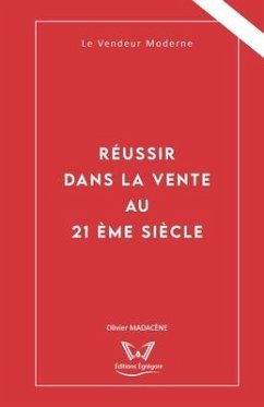 Réussir dans la Vente au 21ème siècle: Le Vendeur Moderne - Madacene, Olivier