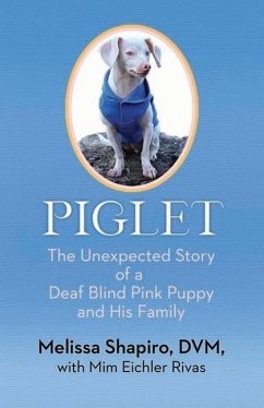 Piglet: The Unexpected Story of a Deaf, Blind, Pink Puppy and His Family - Shapiro, Melissa