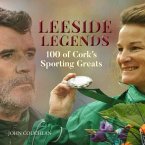Leeside Legends: 100 Cork Sporting Heroes