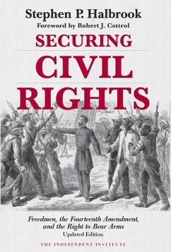 Securing Civil Rights: Freedmen, the Fourteenth Amendment, and the Right to Bear Arms - Halbrook, Stephen P.