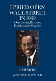 I Pried Open Wall Street in 1962: Overcoming Barriers, Hurdles and Obstacles a Memoir