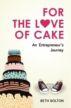 For the Love of Cake: An Entrepreneur's Journey - Bolton, Beth