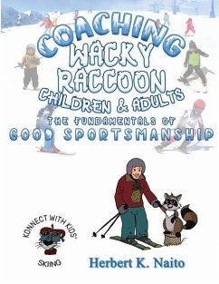 Coaching Wacky Raccoon, Children, and Adults the Fundamentals of Good Sportsmanship - Naito, Herbert K