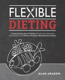 Flexible Dieting: A Science-Based, Reality-Tested Method for Achieving and Maintaining Your Optima L Physique, Performance & Health