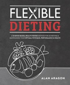 Flexible Dieting: A Science-Based, Reality-Tested Method for Achieving and Maintaining Your Optima L Physique, Performance & Health - Aragon, Alan