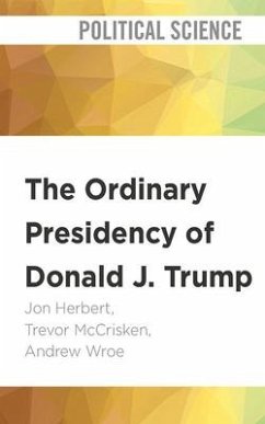 The Ordinary Presidency of Donald J. Trump - Herbert, Jon; McCrisken, Trevor; Wroe, Andrew