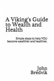 A Viking's Guide to Wealth and Health: Simple steps to help YOU become wealthier and healthier.