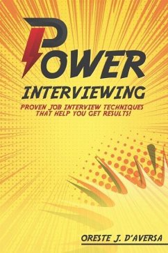 Power Interviewing: Proven Job Interview Techniques That Get You Results! - Daversa, Oreste