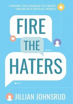 Fire the Haters: Finding Courage to Create Online in a Critical World - Johnsrud, Jillian