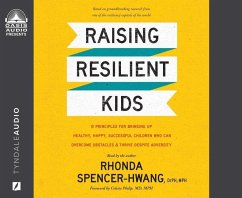 Raising Resilient Kids: 8 Principles for Bringing Up Healthy, Happy, Successful Children Who Can Overcome Obstacles and Thrive Despite Adversi - Spencer-Hwang, Rhonda