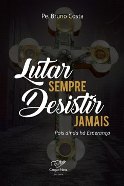 Lutar Sempre Desistir Jamais - Costa, Pe. Bruno