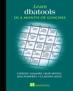 Learn dbatools in a Month of Lunches - LeMaire, Chrissy; Sewell, Rob; Pomfret, Jess