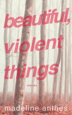 Beautiful, Violent Things - Anthes, Madeline