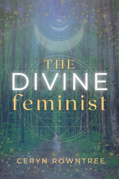 The Divine Feminist - Rowntree, Ceryn