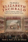 The World of Elizabeth Inchbald: Essays on Literature, Culture, and Theatre in the Long Eighteenth Century