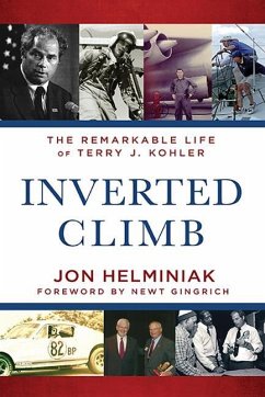 Inverted Climb: The Remarkable Life of Terry J. Kohler - Helminiak, Jon