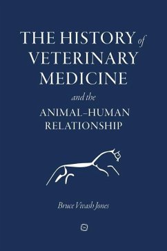 The History of Veterinary Medicine and the Animal-Human Relationship - Vivash Jones, Bruce