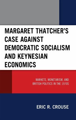 Margaret Thatcher's Case against Democratic Socialism and Keynesian Economics - Crouse, Eric R.