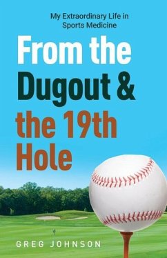 From the Dugout and the 19th Hole: My Extraordinary Life in Sports Medicine - Johnson, Gregory