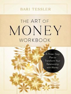 The Art of Money Workbook: A Three-Step Plan to Transform Your Relationship with Money - Tessler, Bari