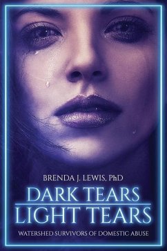 Dark Tears Light Tears: Watershed Survivors of Domestic Abuse - Lewis, Brenda J.