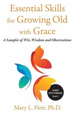 Essential Skills for Growing Old with Grace: A Sampler of With, Wisdom and Observations - Flett, Mary