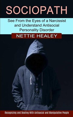 Sociopath: Recognizing and Dealing With Antisocial and Manipulative People (See From the Eyes of a Narcissist and Understand Anti - Healey, Nettie