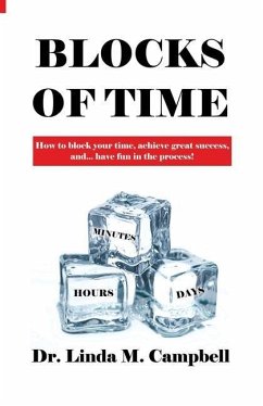 Blocks of Time: How to block your time, achieve great success, and...have fun in the process! - Campbell, Linda M.