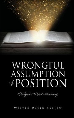 WRONGFUL ASSUMPTION OF POSITION (A Guide to Understanding) - Ballew, Walter David