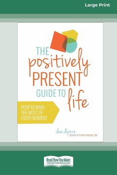 The Positively Present Guide to Life [Standard Large Print 16 Pt Edition] - Dipirro, Dani