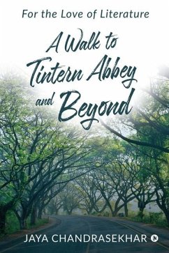 A Walk to Tintern Abbey and Beyond: For the Love of Literature - Jaya Chandrasekhar