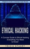 Ethical Hacking: A Concise Guide to Ethical Hacking - Everything You Need to Know! (A Beginner's Guide to Understand Cyber Security)