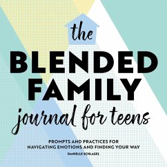 The Blended Family Journal for Teens: Prompts and Practices for Navigating Emotions and Finding Your Way - Schlagel, Danielle