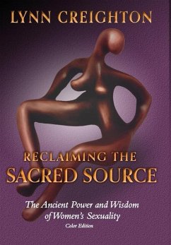 Reclaiming the Sacred Source: The Ancient Power and Wisdom of Women's Sexuality - Color Edition - Creighton, Lynn