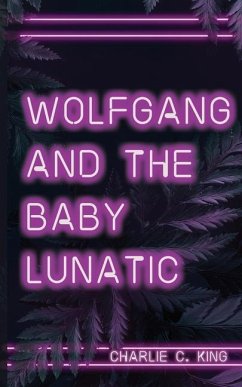 Wolfgang & The Baby Lunatic - King, Charlie C.