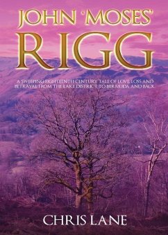 John 'Moses' Rigg: A sweeping eighteenth century tale of love, loss and betrayal from the Lake District to Bermuda and back. - Lane, Chris