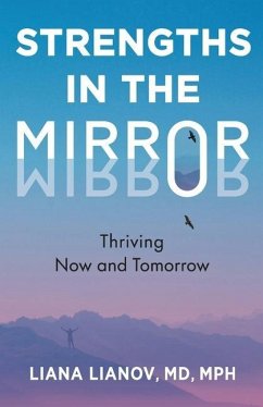 Strengths in the Mirror: Thriving Now and Tomorrow - Lianov, Liana