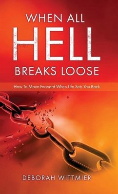 When All Hell Breaks Loose: How To Move Forward When Life Sets You Back - Wittmier, Deborah