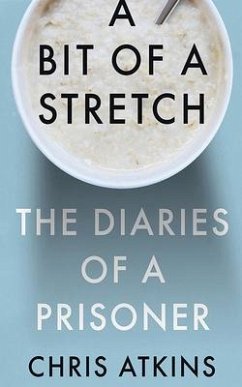 A Bit of a Stretch: The Diaries of a Prisoner - Atkins, Chris