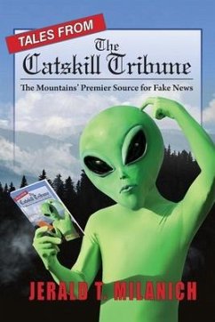 Tales from the Catskill Tribune: The Mountains' Premier Source for Fake News - Milanich, Jerald T.