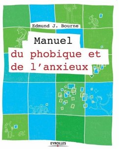 Manuel du phobique et de l'anxieux - Bourne, Edmund J.