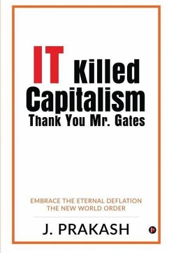 IT Killed Capitalism. Thank You Mr. Gates: Embrace the Eternal Deflation - The New World Order - J Prakash