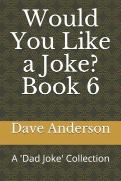 Would You Like a Joke? Book 6: A 'Dad Joke' Collection - Anderson, Dave