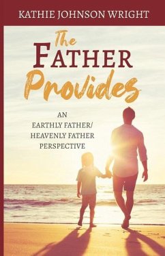 The Father Provides: An Earthly Father/Heavenly Father Perspective - Johnson Wright, Kathie