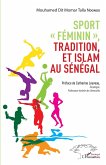 Sport &quote;féminin&quote;, tradition et islam au Sénégal