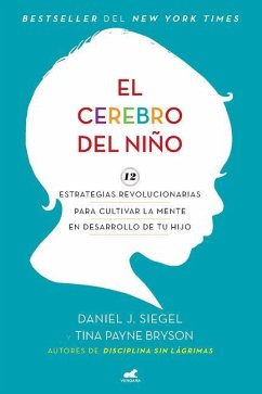 El Cerebro del Niño / The Whole-Brain Child - Siegel, Daniel J; Bryson, Tina Payne